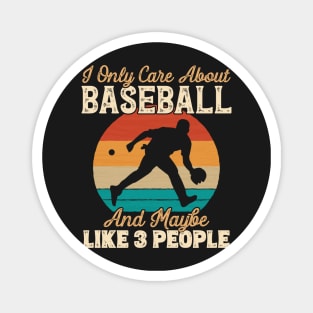 I Only Care About Baseball and Maybe Like 3 People print Magnet